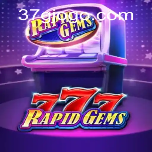 Explore the Thrilling World of RapidGems777 on 37G.COM