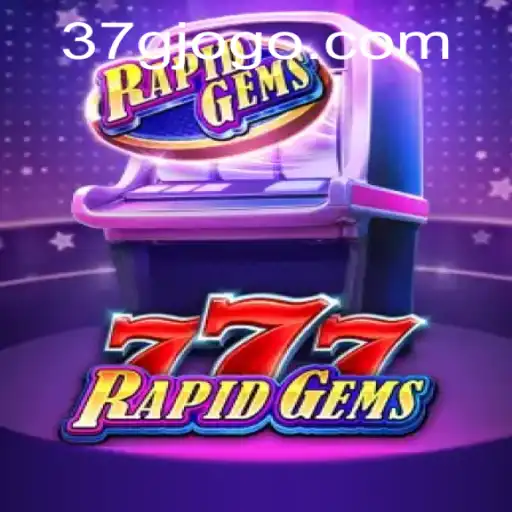 Explore the Thrilling World of RapidGems777 on 37G.COM